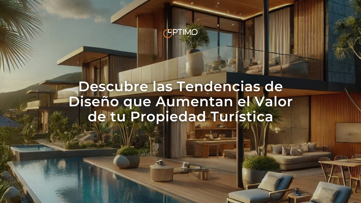 Descubre cómo las tendencias de diseño inmobiliario pueden incrementar el valor de tu propiedad en destinos turísticos.
